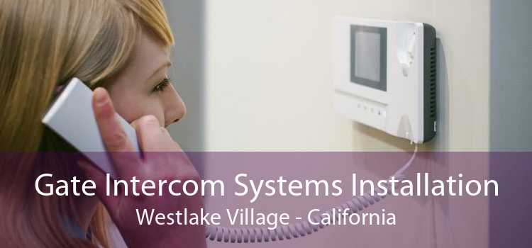 Gate Intercom Systems Installation Westlake Village - California