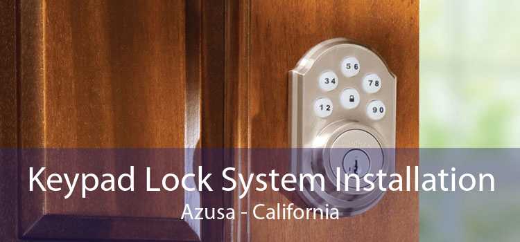Keypad Lock System Installation Azusa - California