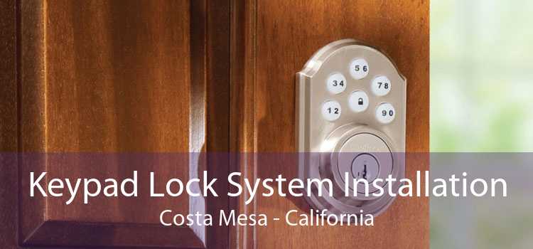 Keypad Lock System Installation Costa Mesa - California