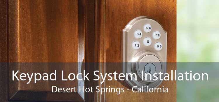 Keypad Lock System Installation Desert Hot Springs - California