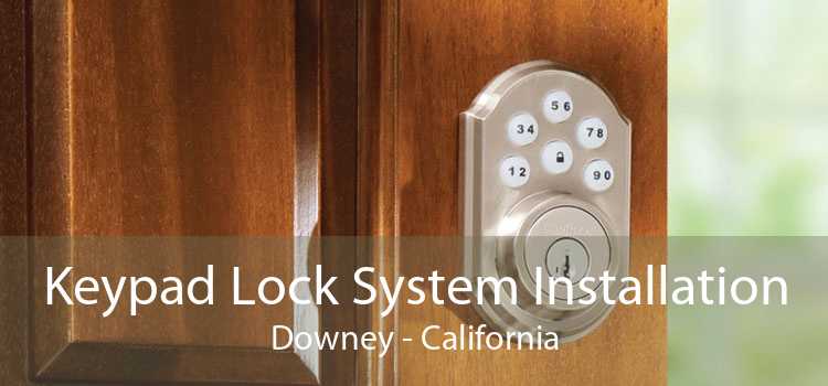 Keypad Lock System Installation Downey - California