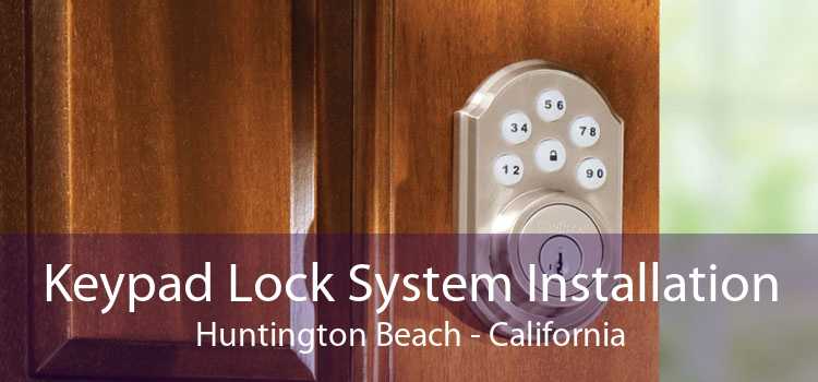 Keypad Lock System Installation Huntington Beach - California