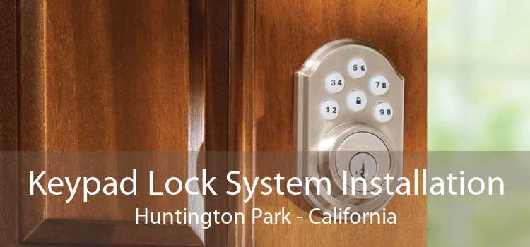 Keypad Lock System Installation Huntington Park - California