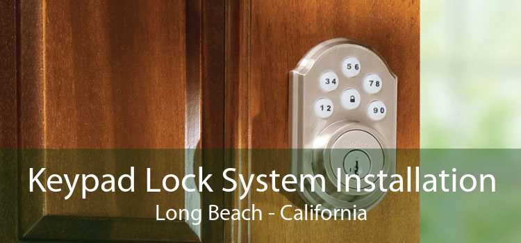 Keypad Lock System Installation Long Beach - California