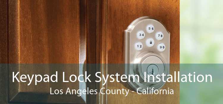 Keypad Lock System Installation Los Angeles County - California