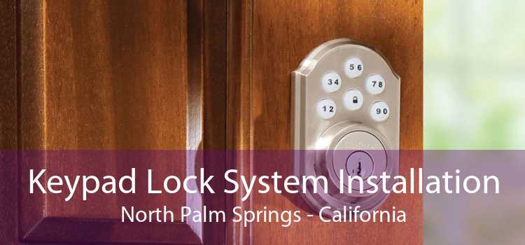 Keypad Lock System Installation North Palm Springs - California