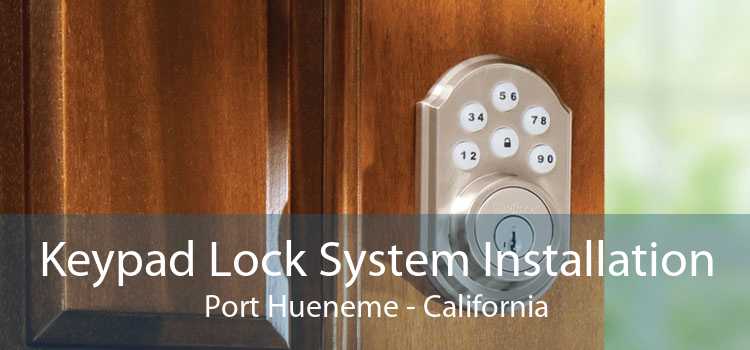 Keypad Lock System Installation Port Hueneme - California