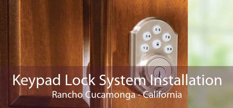 Keypad Lock System Installation Rancho Cucamonga - California