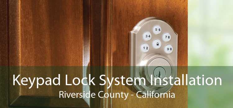 Keypad Lock System Installation Riverside County - California