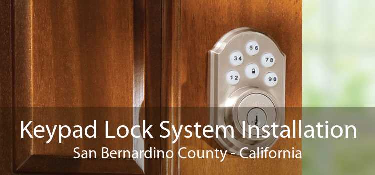 Keypad Lock System Installation San Bernardino County - California