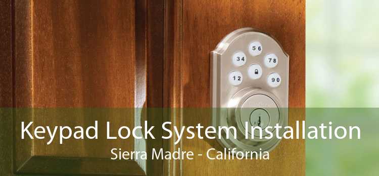 Keypad Lock System Installation Sierra Madre - California