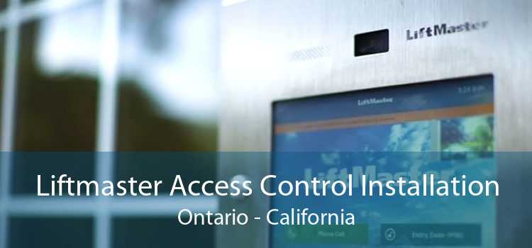 Liftmaster Access Control Installation Ontario - California